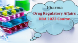 Pharma Drug Regulatory Affairs course – DRA 2022