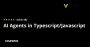 AI Agents in Typescript/Javascript Specialization