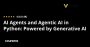 AI Agents and Agentic AI in Python: Powered by Generative AI Specialization