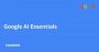 Google AI Essentials